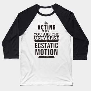 You are the universe in ecstatic motion - Rumi Quote Typography Baseball T-Shirt